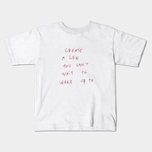 Create A Life You Can’t Wait To Wake Up To Kids T-Shirt